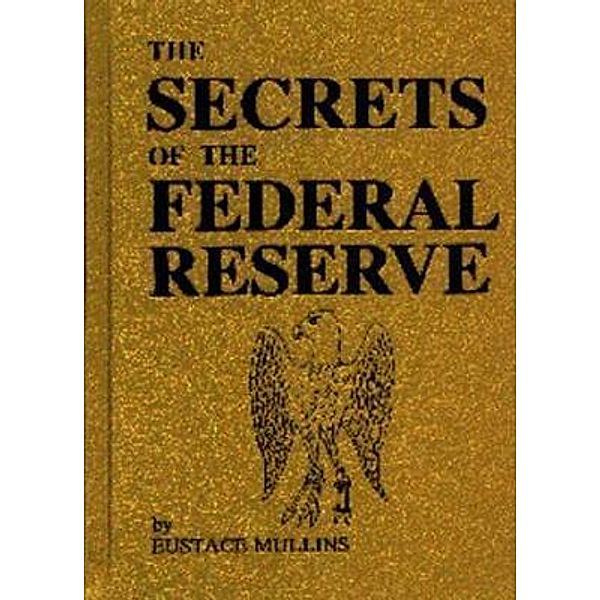 The Secrets of the Federal Reserve / Print On Demand, Eustace Mullins