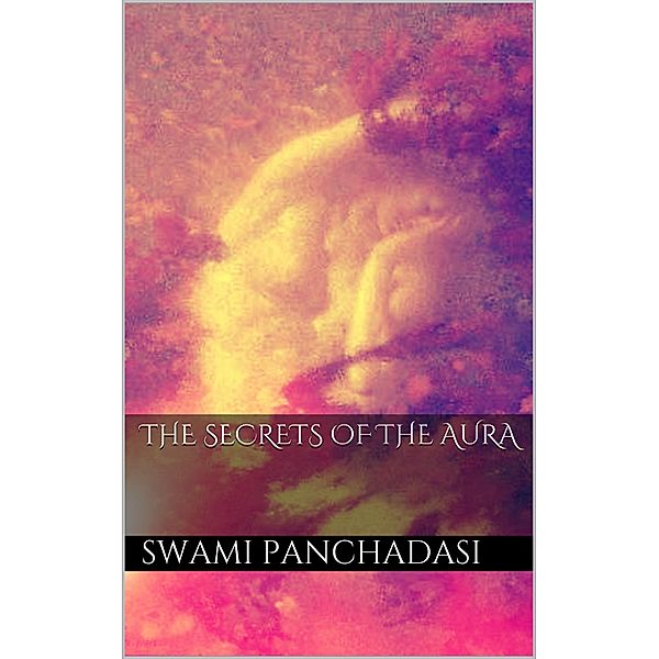 The Secrets of the Human Aura, Swami Panchadasi