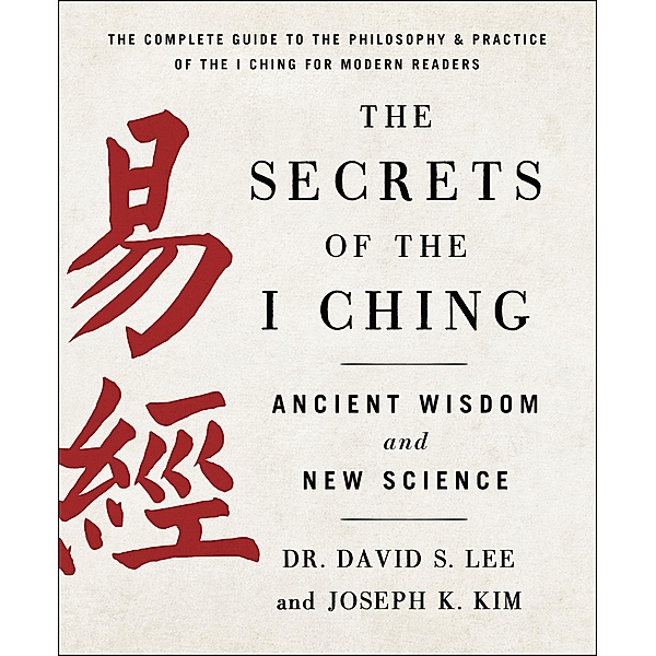 The Secrets of the I Ching: Ancient Wisdom and New Science, Joseph K. Kim, David S. Lee