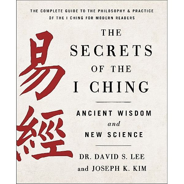 The Secrets of the I Ching: Ancient Wisdom and New Science, Joseph K. Kim, David S. Lee