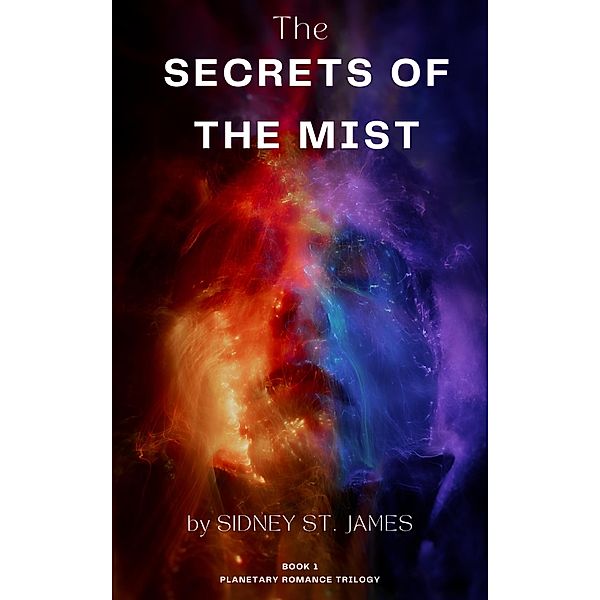 The Secrets of the Mist (Planetary Romance Trilogy, #1) / Planetary Romance Trilogy, Sidney St. James