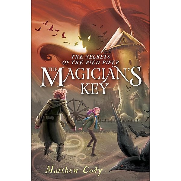 The Secrets of the Pied Piper 2: The Magician's Key / The Secrets of the Pied Piper Bd.2, Matthew Cody
