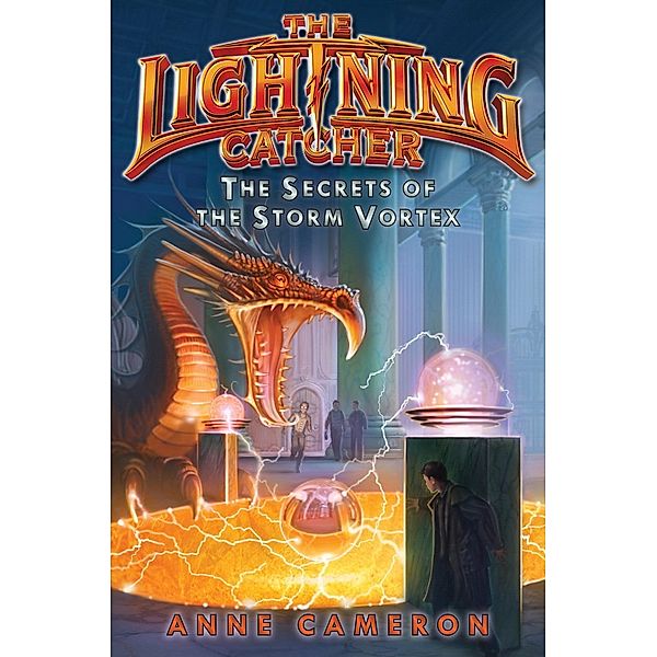 The Secrets of the Storm Vortex / Lightning Catcher Bd.3, Anne Cameron