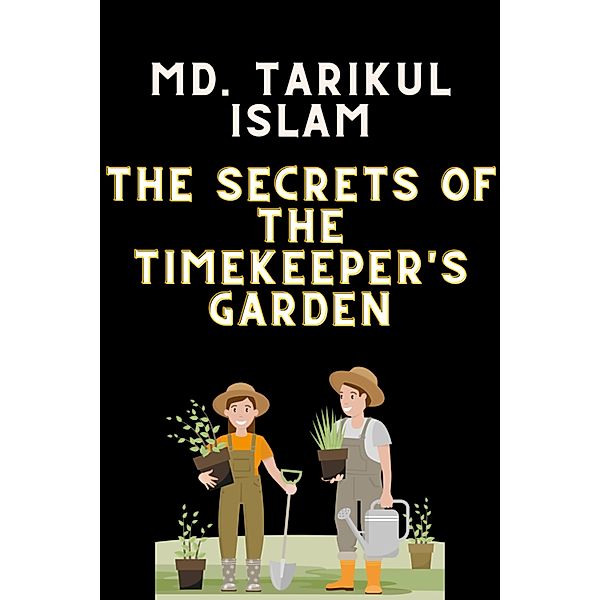 The Secrets of the Timekeeper's Garden, Md. Tarikul Islam