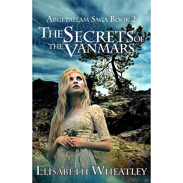 The Secrets of the Vanmars (Argetallam Saga, #2) / Argetallam Saga, Elisabeth Wheatley