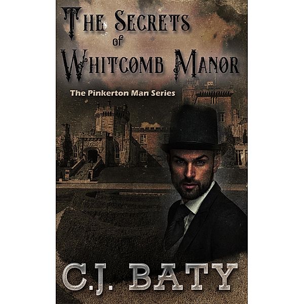 The Secrets of Whitcomb Manor (The Pinkerton Man Series, #6) / The Pinkerton Man Series, C. J. Baty