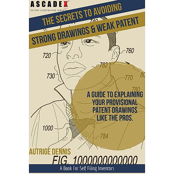 The Secrets to Avoiding Strong Drawings & Weak Patent, Autrige Dennis