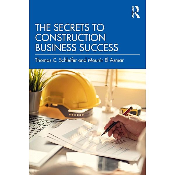 The Secrets to Construction Business Success, Thomas C. Schleifer, Mounir El Asmar