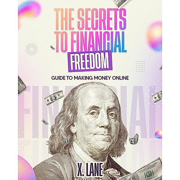 The Secrets To Financial Freedom, X. Lane