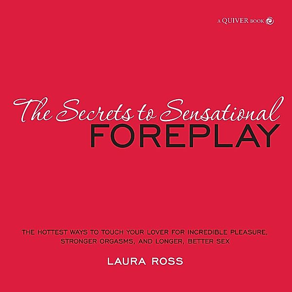 The Secrets to Sensational Foreplay, Laura Ross