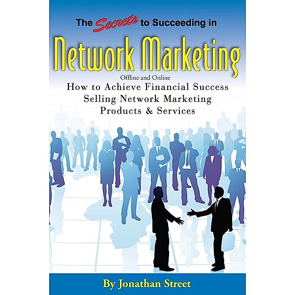 The Secrets to Succeeding in Network Marketing Offline and Online, Jonathan Street