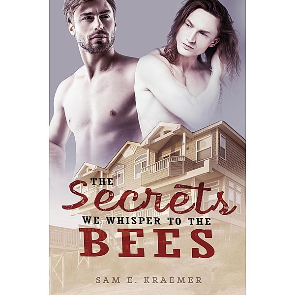The Secrets We Whisper To The Bees, Sam E. Kraemer