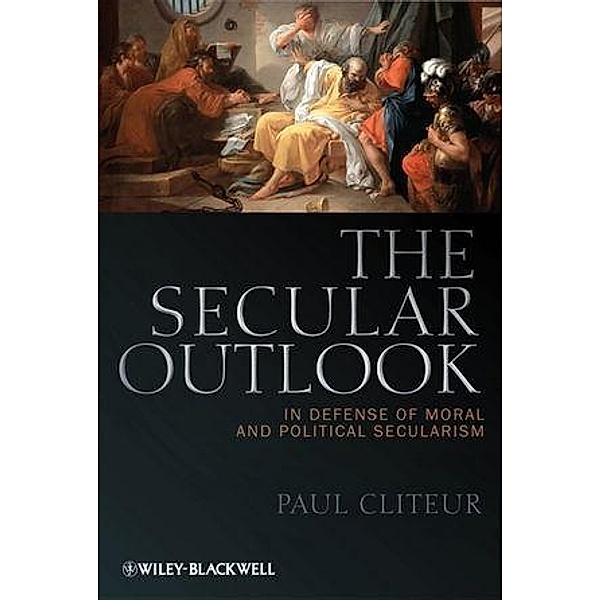 The Secular Outlook / Blackwell Public Philosophy Series, Paul Cliteur