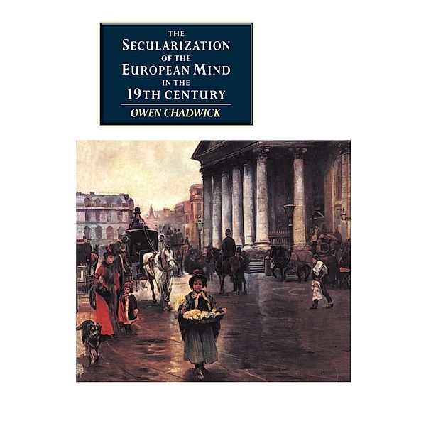 The Secularization of the European Mind in the Nineteenth Century, Owen Chadwick