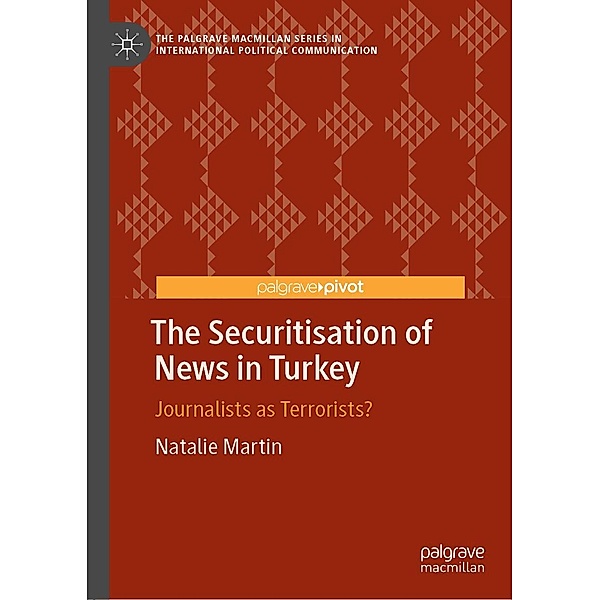 The Securitisation of News in Turkey / The Palgrave Macmillan Series in International Political Communication, Natalie Martin