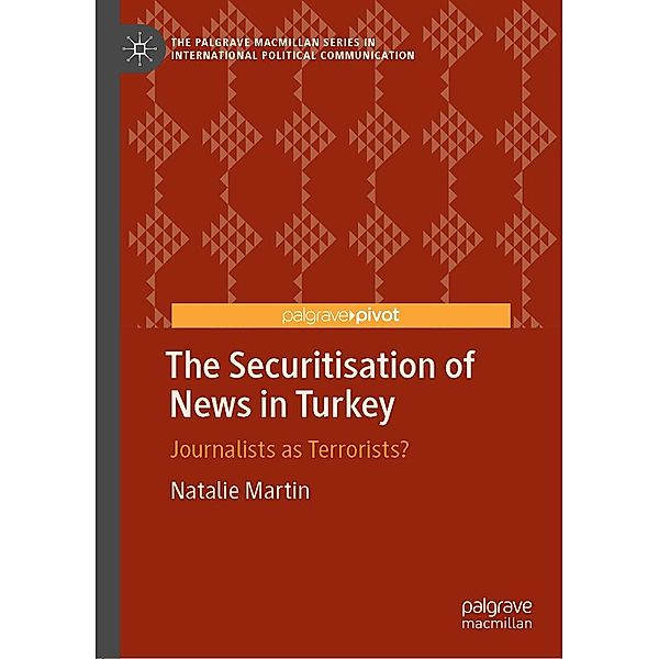 The Securitisation of News in Turkey / The Palgrave Macmillan Series in International Political Communication, Natalie Martin