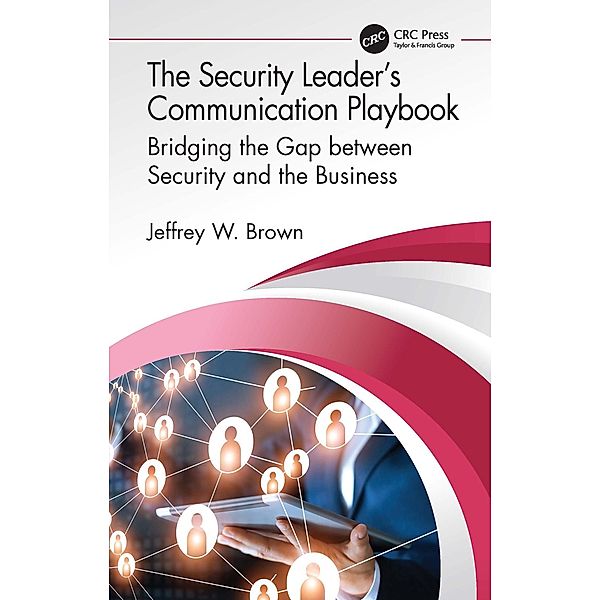 The Security Leader's Communication Playbook, Jeffrey W. Brown