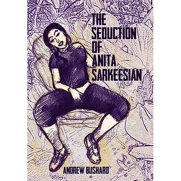 The Seduction of Anita Sarkeesian (Anita Sarkeesian Trilogy, #1) / Anita Sarkeesian Trilogy, Andrew Bushard