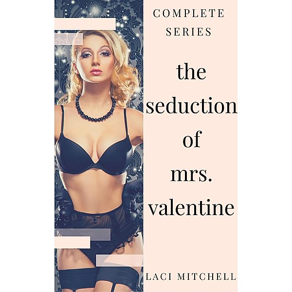 The Seduction of Mrs. Valentine: Complete Series / The Seduction of Mrs. Valentine, Laci Mitchell