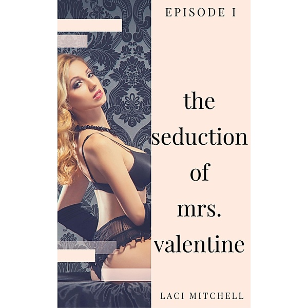 The Seduction of Mrs. Valentine: Episode 1 / The Seduction of Mrs. Valentine, Laci Mitchell