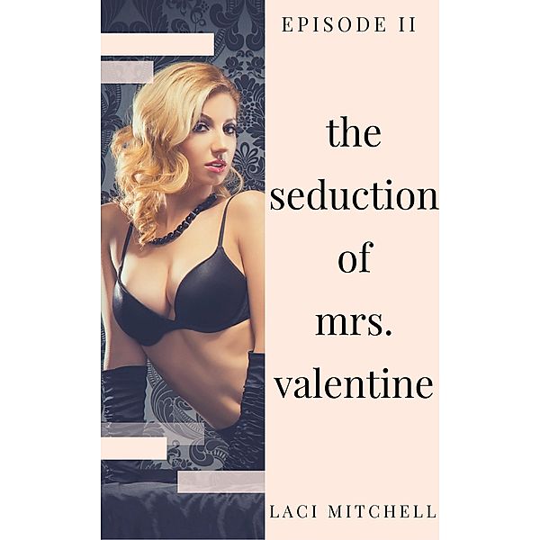 The Seduction of Mrs. Valentine: Episode 2 / The Seduction of Mrs. Valentine, Laci Mitchell