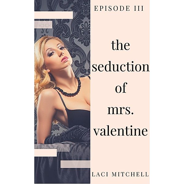 The Seduction of Mrs. Valentine: Episode 3 / The Seduction of Mrs. Valentine, Laci Mitchell