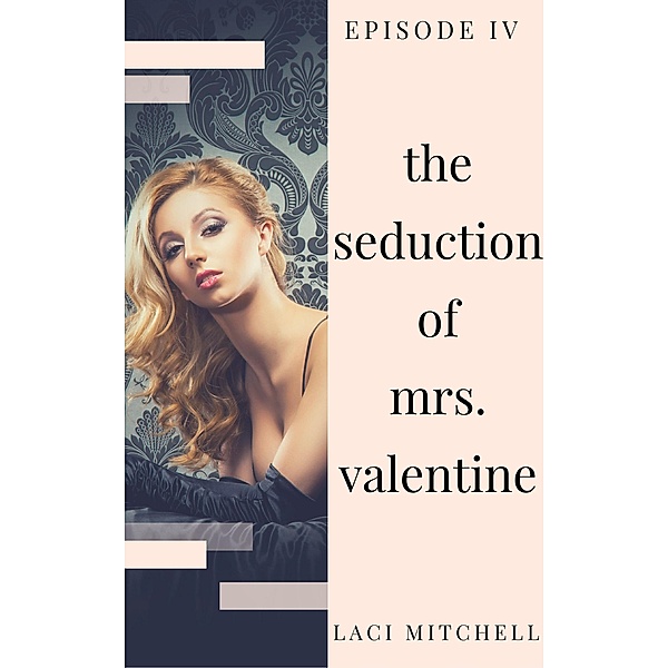 The Seduction of Mrs. Valentine: Episode 4 / The Seduction of Mrs. Valentine, Laci Mitchell