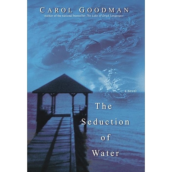 The Seduction of Water, Carol Goodman