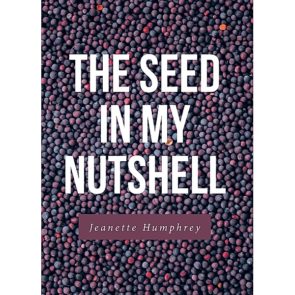 The Seed in My Nutshell, Jeanette Humphrey
