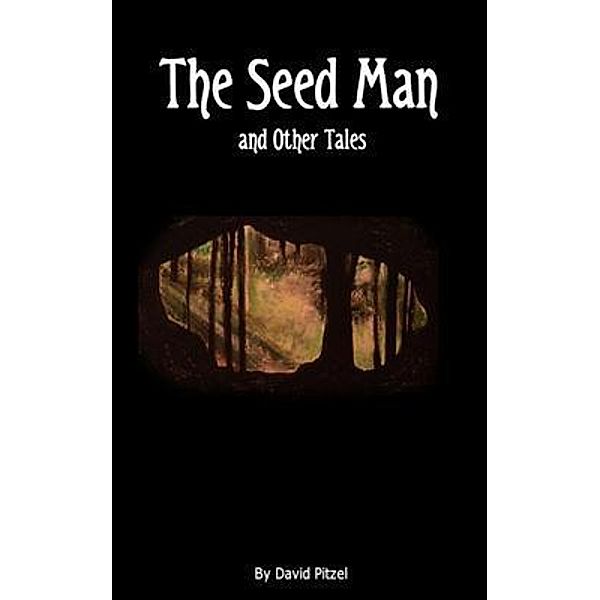 The Seed Man and Other Tales / The Dark Circle, David Pitzel