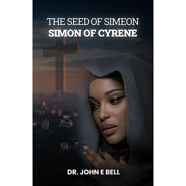 The Seed of Simeon, Simon of Cyrene, John E. Bell