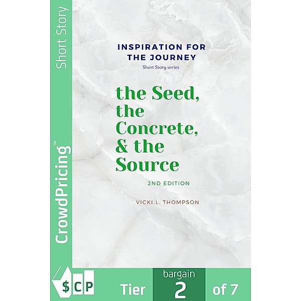 the Seed, the Concrete & the Source / Inspiration for the Journey, a short story series Bd.1, "Vicki L. "Thompson"