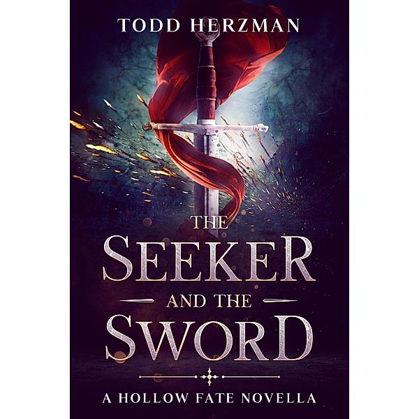 The Seeker and the Sword: A Hollow Fate Novella, Todd Herzman