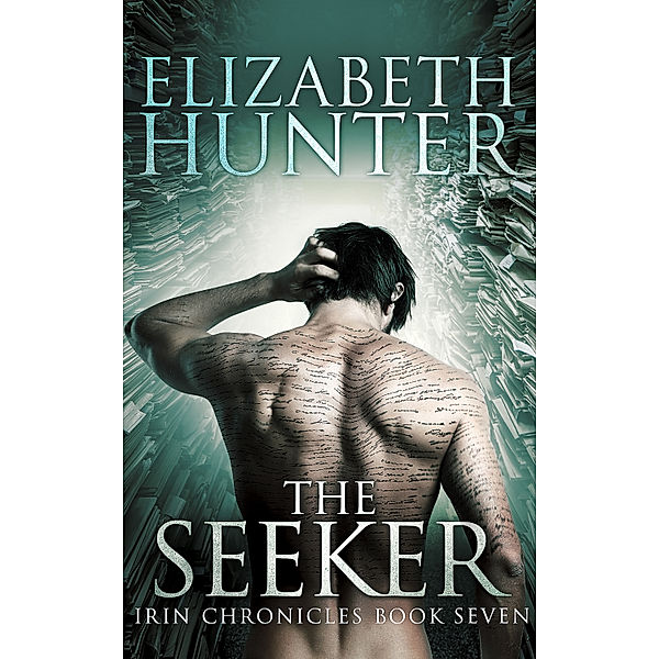 The Seeker: Irin Chronicles Book Seven, Elizabeth Hunter