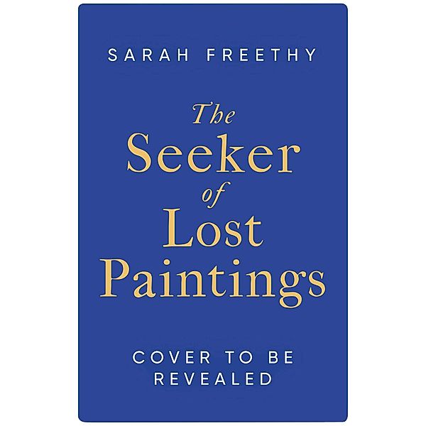 The Seeker of Lost Paintings, Sarah Freethy