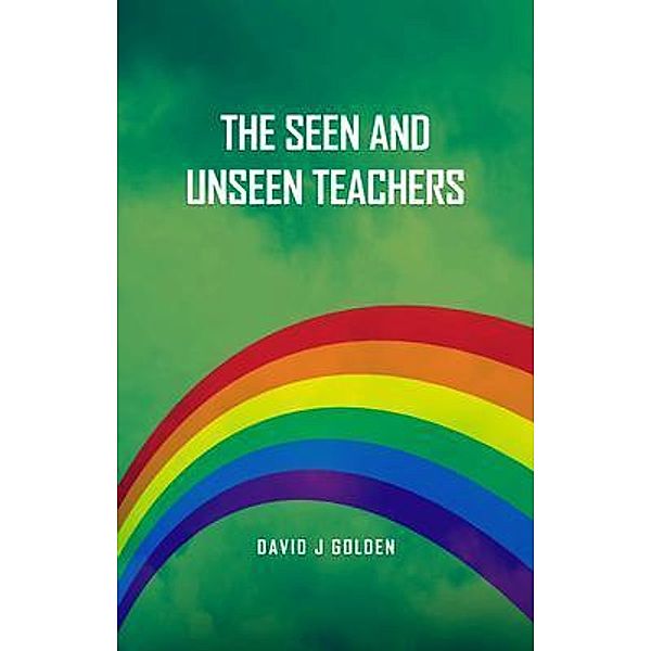 The Seen and Unseen Teachers, David Golden