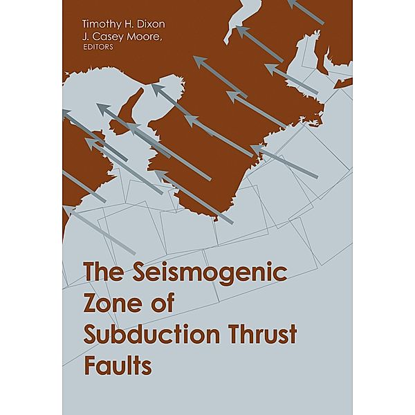 The Seismogenic Zone of Subduction Thrust Faults / MARGINS Theoretical and Experimental Earth Science Series