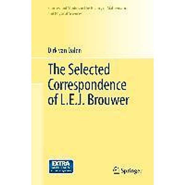 The Selected Correspondence of L.E.J. Brouwer / Sources and Studies in the History of Mathematics and Physical Sciences, Dirk von Dalen