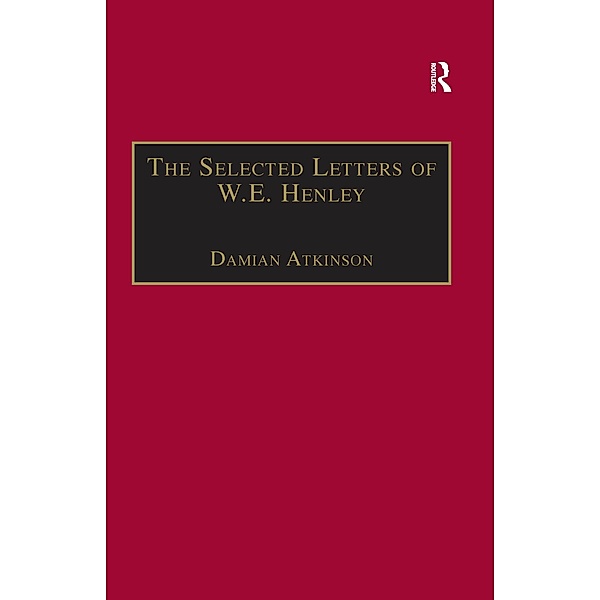 The Selected Letters of W.E. Henley, Damian Atkinson