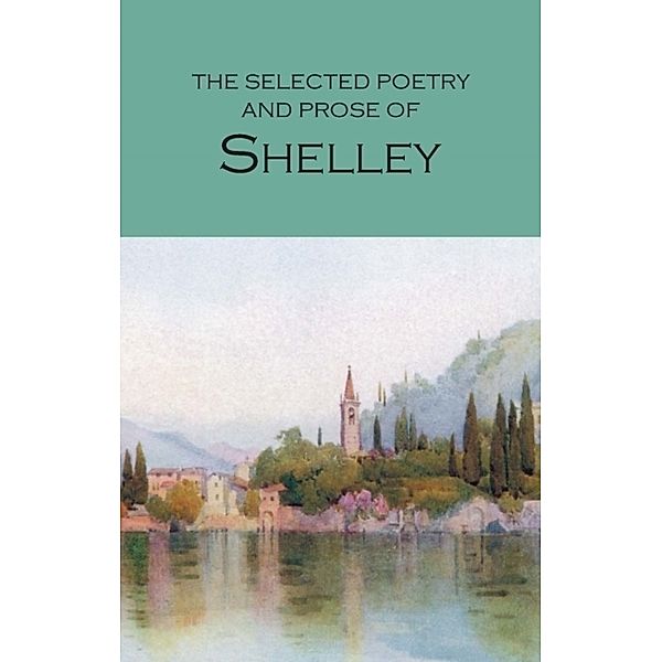 The Selected Poetry And Prose Of Shelley, Percy Bysshe Shelley