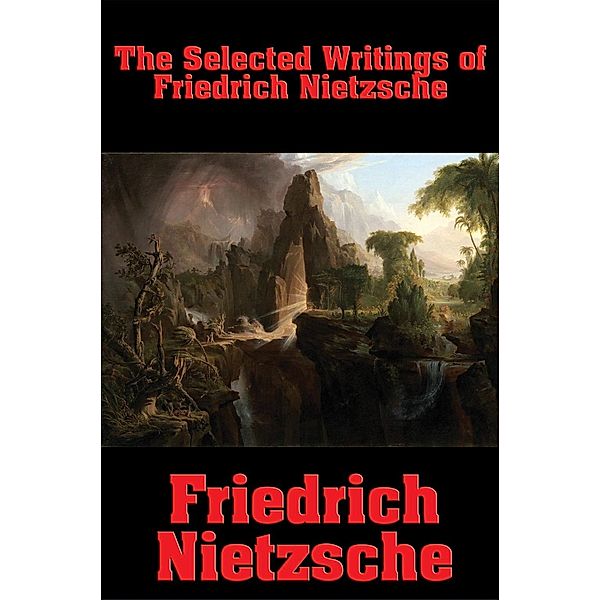 The Selected Writings of Friedrich Nietzsche / Wilder Publications, Friedrich Nietzsche