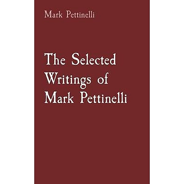The Selected Writings of Mark Pettinelli / Kindnesssaox, Mark Pettinelli