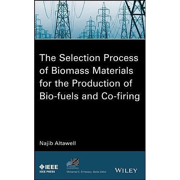 The Selection Process of Biomass Materials for the Production of Bio-Fuels and Co-firing / IEEE Series on Power Engineering, N. Altawell