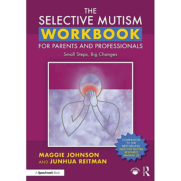 The Selective Mutism Workbook for Parents and Professionals, Maggie Johnson, Junhua Reitman
