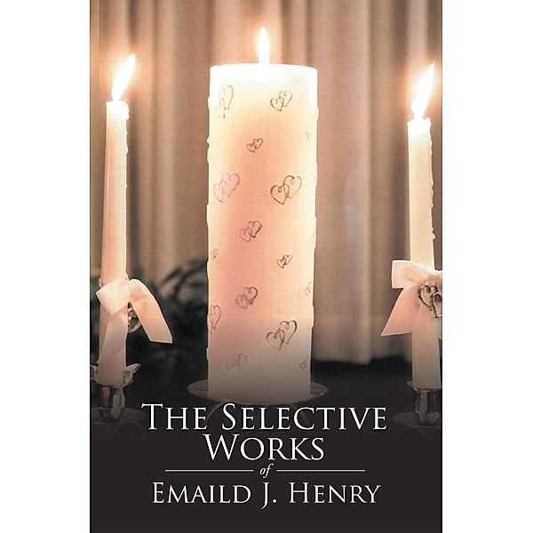 The Selective Works of Emaild J. Henry, Emaild J. Henry