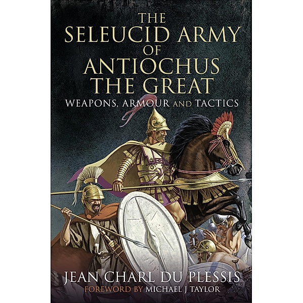 The Seleucid Army of Antiochus the Great, Jean Charl Du Plessis