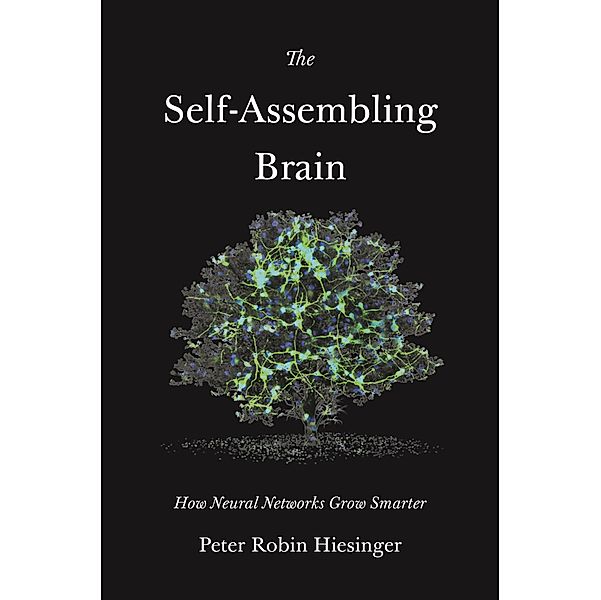 The Self-Assembling Brain, Peter Robin Hiesinger