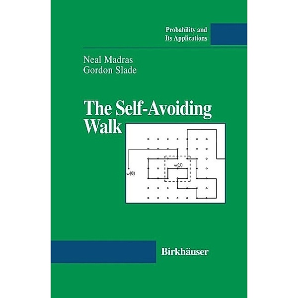 The Self-Avoiding Walk / Probability and Its Applications, Neal Madras, Gordon Slade