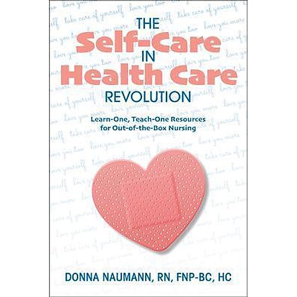 The Self-Care in Health Care Revolution, Donna Naumann