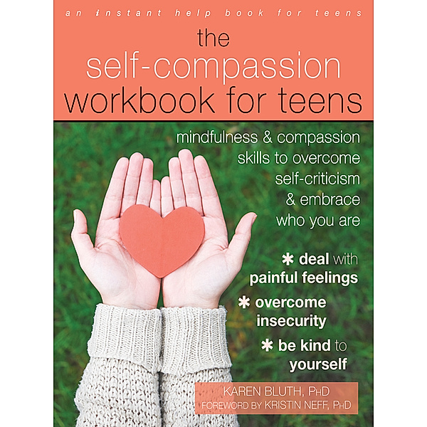 The Self-Compassion Workbook for Teens, Karen Bluth